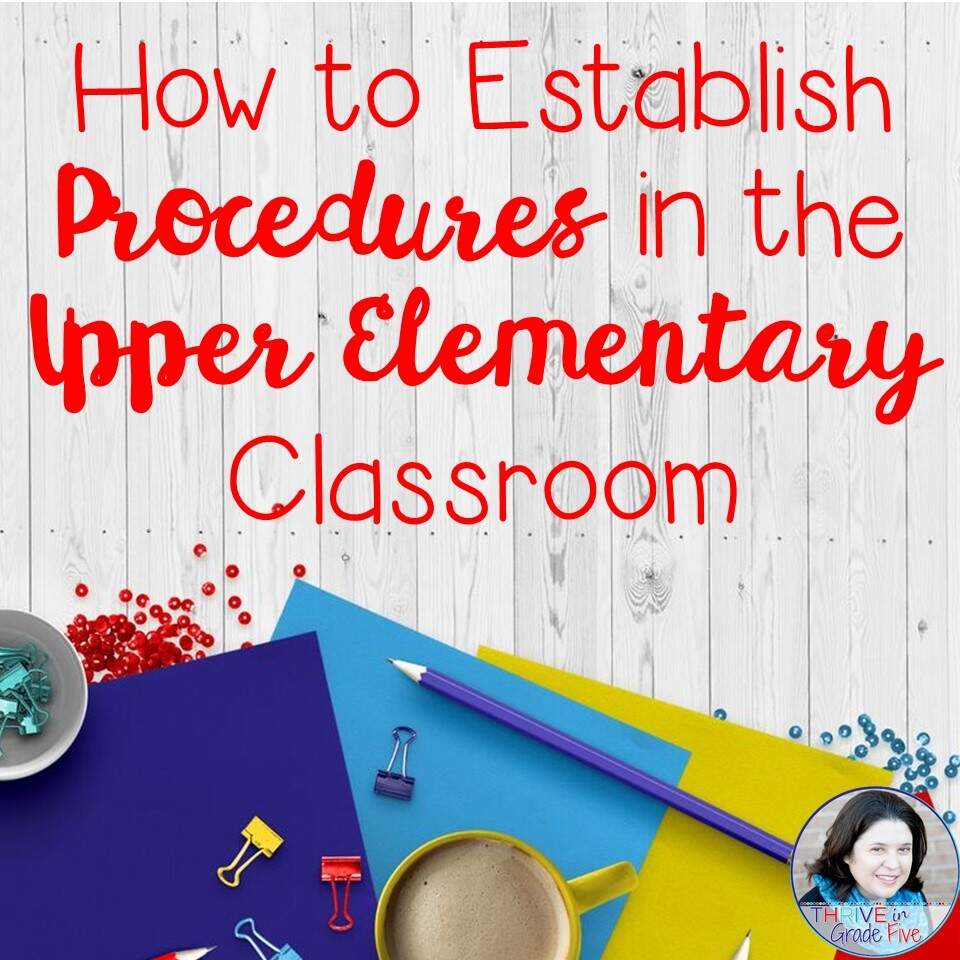 5 Tips For Establishing Procedures In The Upper Elementary Classroom Thrive In Grade Five